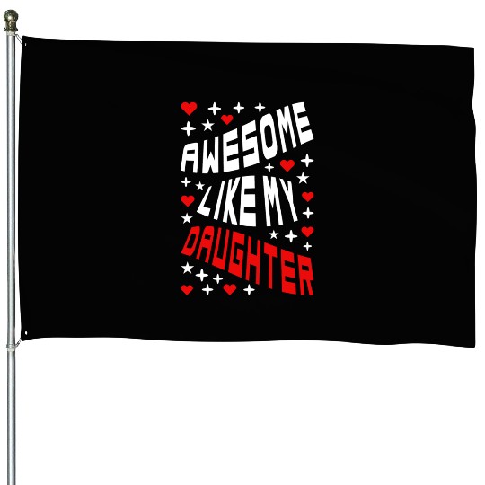 Awesome Like My Daughter House Flags
