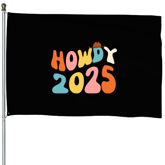 Howdy 2025 funny 2025 NYE Groovy House Flags