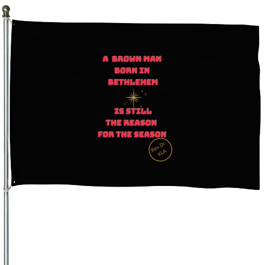 Brown Man Born In Bethlehem 2 House Flags