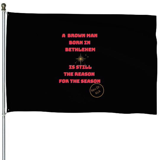 Brown Man Born In Bethlehem 2 House Flags
