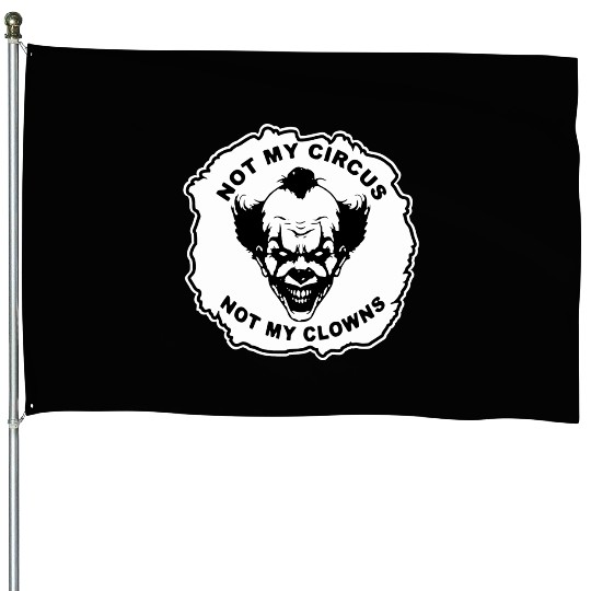Not My Circus Not My Clowns LIKE US ON FB # House Flags