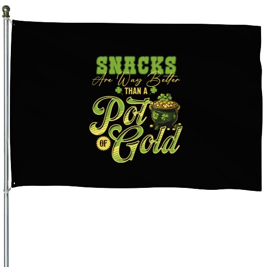 Snacks Are Better Than A Pot Of Gold St Patricks House Flags