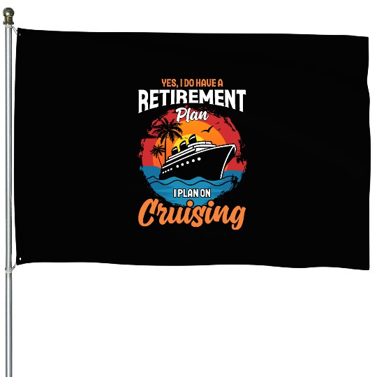 Retirement Plan: Cruising - Living the Dream at Se House Flags