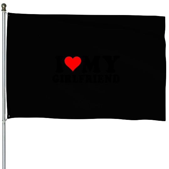 i love my girlfriend House Flags