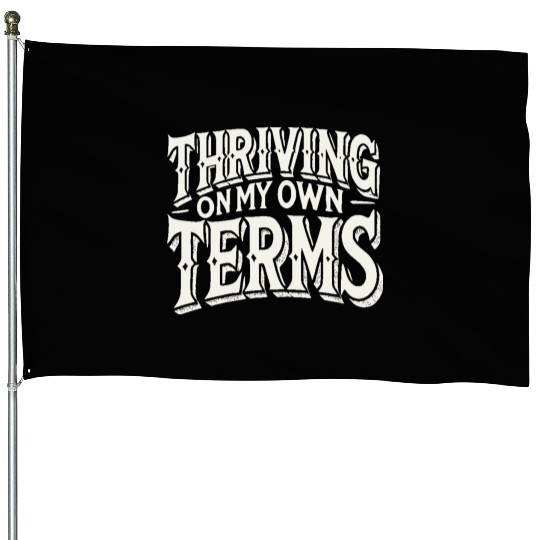 Thriving on My Own Terms House Flags