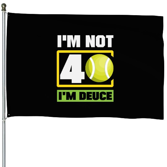 I'm Not 40 I'm Deuce Tennis Fun House Flags