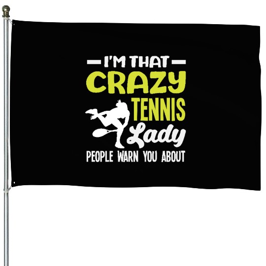 I'm That Crazy Tennis Lady People Warn About House Flags