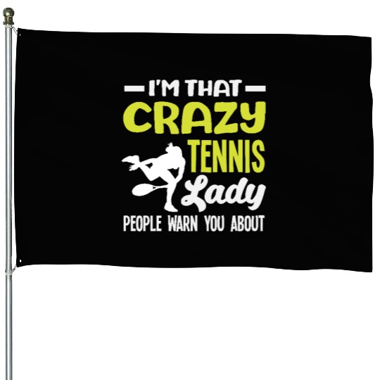 I'm That Crazy Tennis Lady People Warn About House Flags