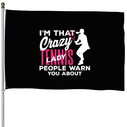 I'm That Crazy Tennis Lady You Know House Flags
