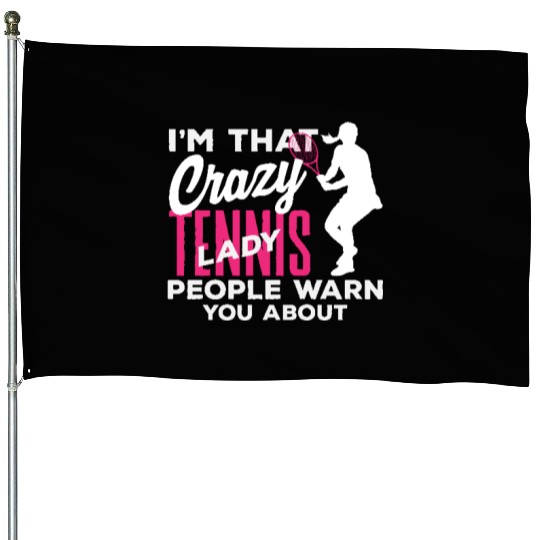 I'm That Crazy Tennis Lady You Know House Flags