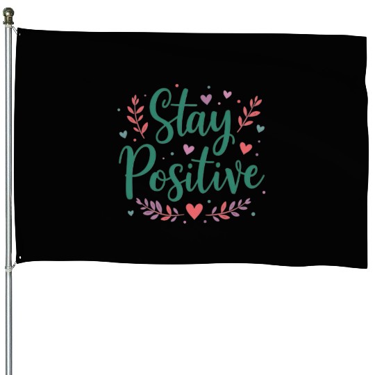 Stay Positive Handwriten House Flags