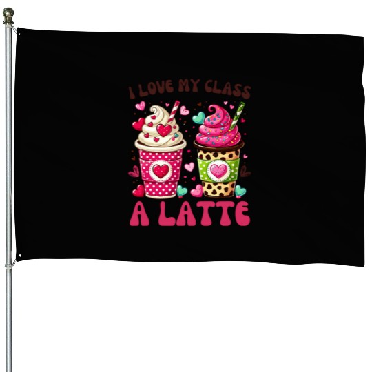 Valentines Day I Love My Class A Latte Coffee House Flags