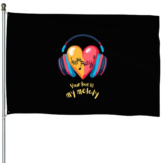 Your Love is My Melody House Flags
