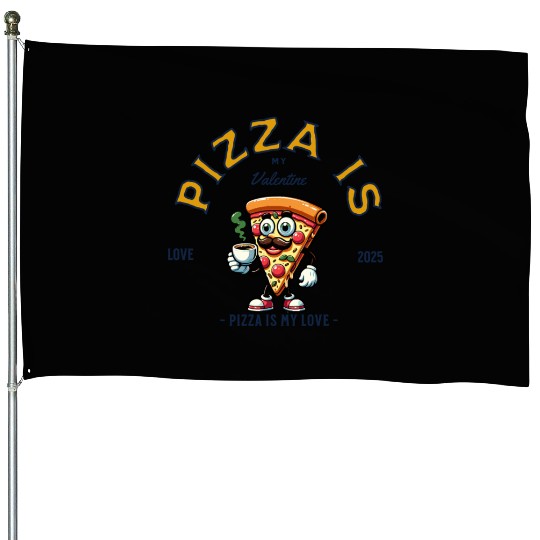 Pizza Is My Valentine Cheesy Love House Flags