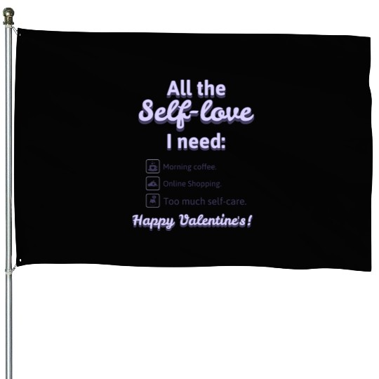 Self Love I Need' House Flags! House Flags