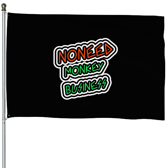 NO NEED MONKEY BUSINESS House Flags