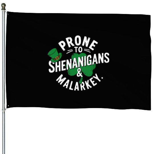 Prone To Shenanigans & Malarkey Shamrock St Patric House Flags