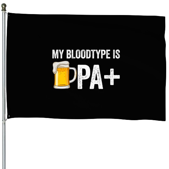 My Bloodtype Is IPA+ Funny Beer Lover IPA House Flags