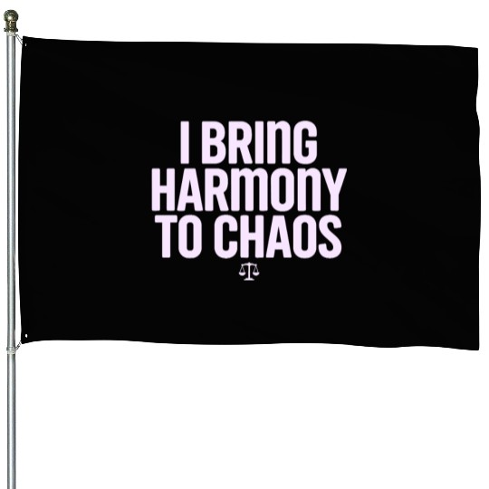 Libra Zodiac I Bring Harmony To Chaos House Flags