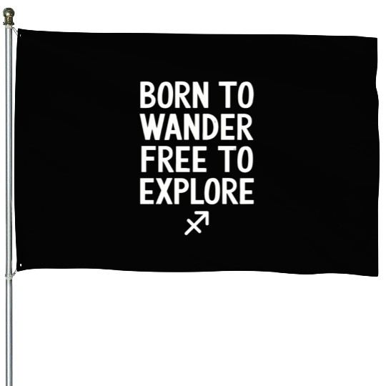 Born To Wander Free To Explore Sagittarius Zodiac House Flags