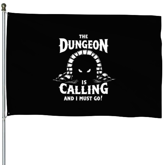 The Dungeon Is Calling And I Must Go - RPG Gamer House Flags