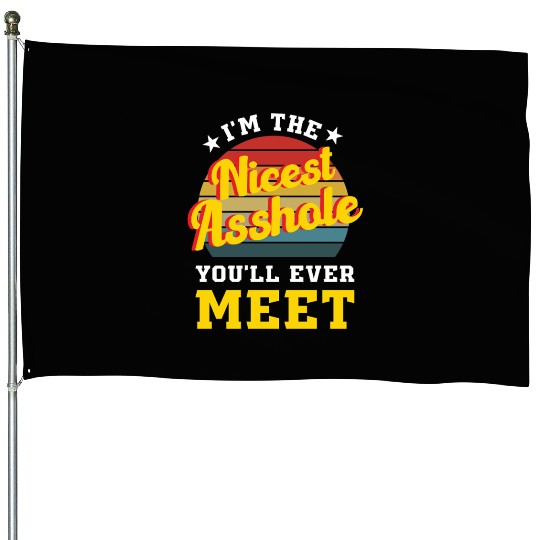 I’m the Nicest Asshole You’ll Ever Meet House Flags