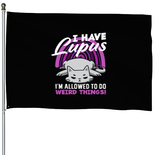 Lupus Awareness I Have Lupus Weird Things House Flags