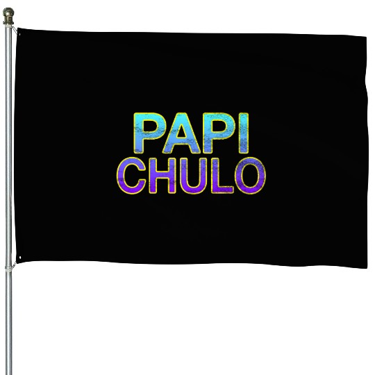 Papi Chulo – Stylish Latino Vibes House Flags
