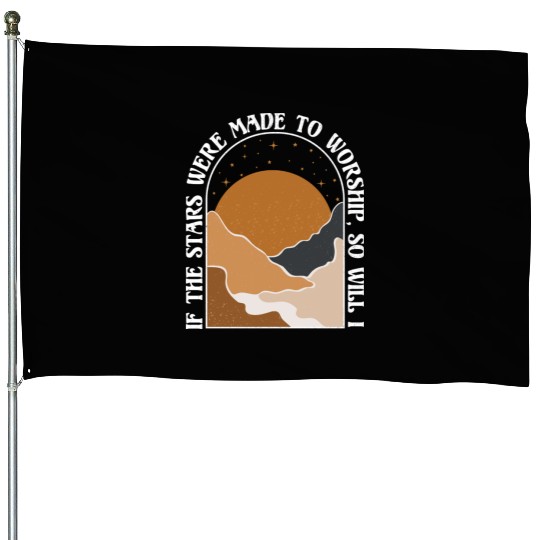 If The Stars Were Made To Worship So Will I House Flags