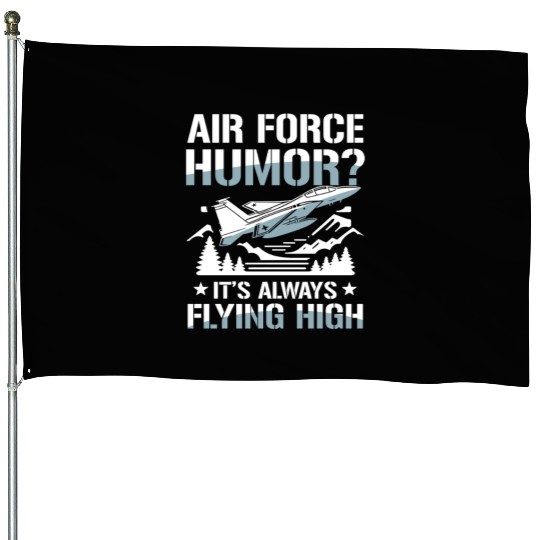 Air Force Humor It’s Always Flying High House Flags