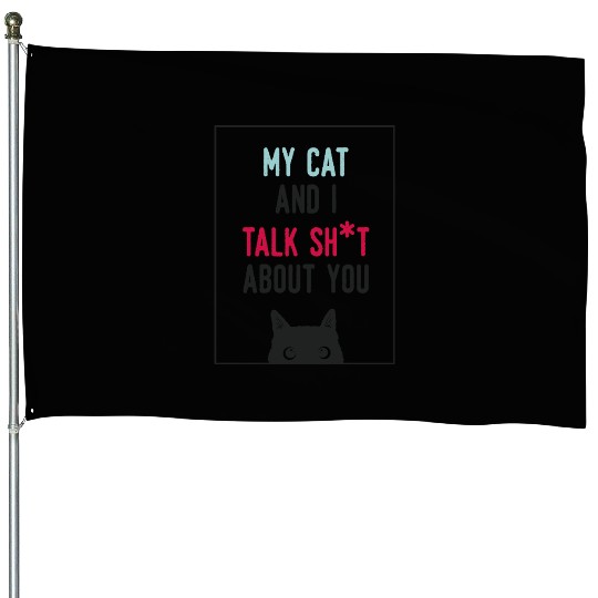 Me and My Cat Talk Shit About You Funny Cat Lover House Flags