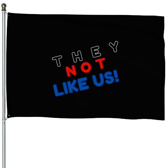 They Not like Us House Flags