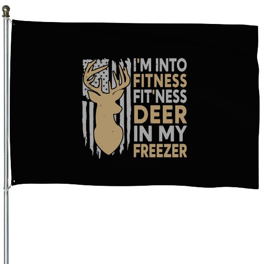 I'm Into Fitness Fit'Ness Deer In My Freezer Deer House Flags