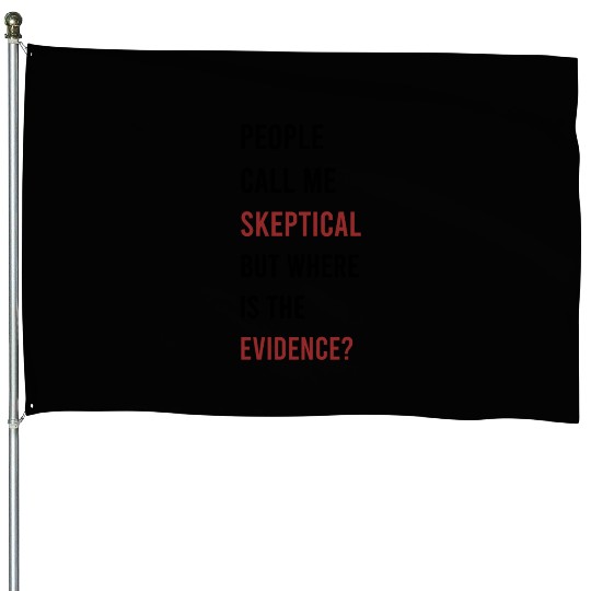 People Call Me Skeptical Discussion Philosophy House Flags