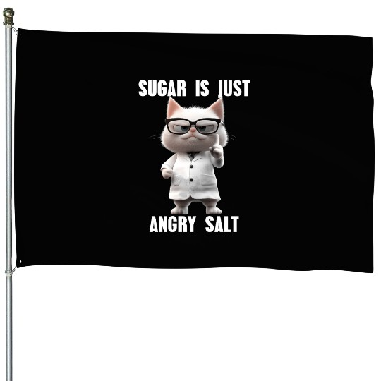 Sugar Is Just Angry Salt Cat Meme Science House Flags