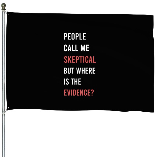 People Call Me Skeptical Philosophy Humor House Flags