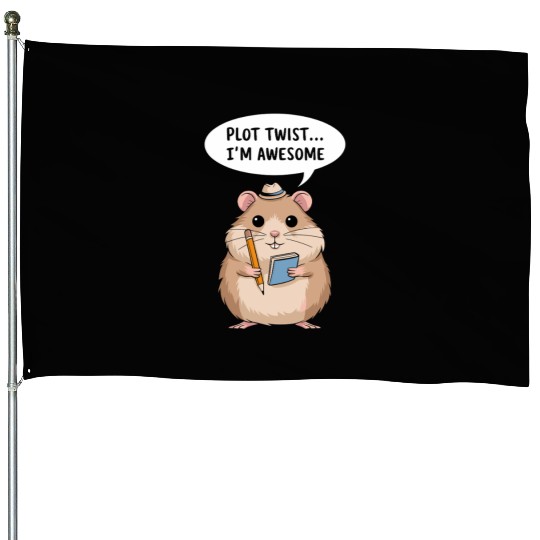 Hamster Writer Author Plot Twist I'm Awesome House Flags