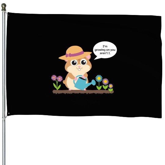 Cute Hamster Gardening Saying I'm Growing On You House Flags