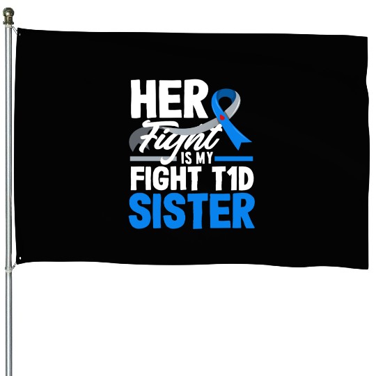 Her Fight Is My Fight T1D Sister Diabetes Type 1 House Flags
