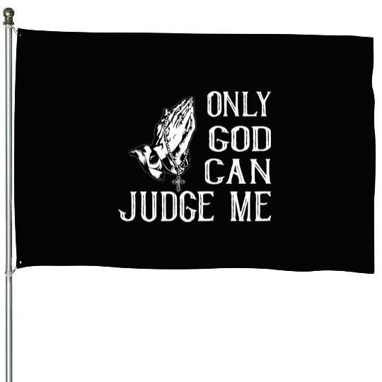 ONLY GOD CAN JUDGE ME House Flags