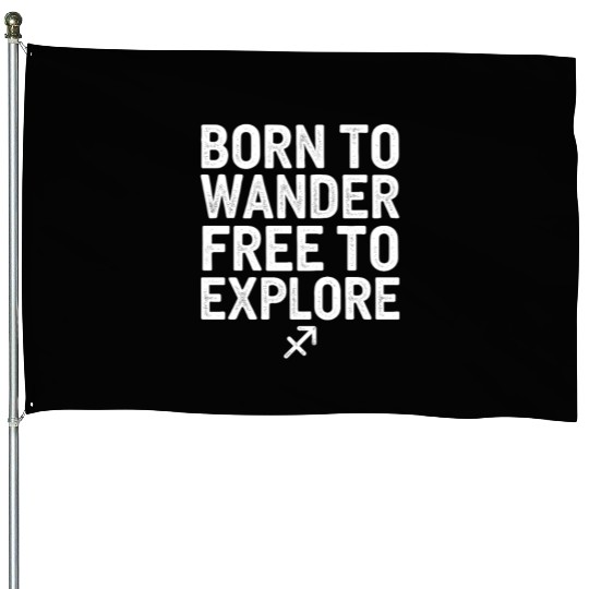 Born To Wander Free To Explore Sagittarius House Flags