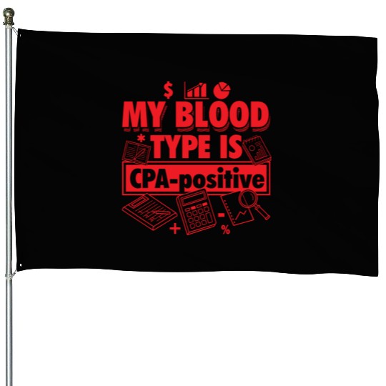 Funny Accountant Quote - Blood Type CPA-Positive House Flags
