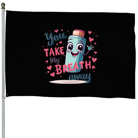You Take My Breath Away Cute Inhaler Funny Cartoon House Flags
