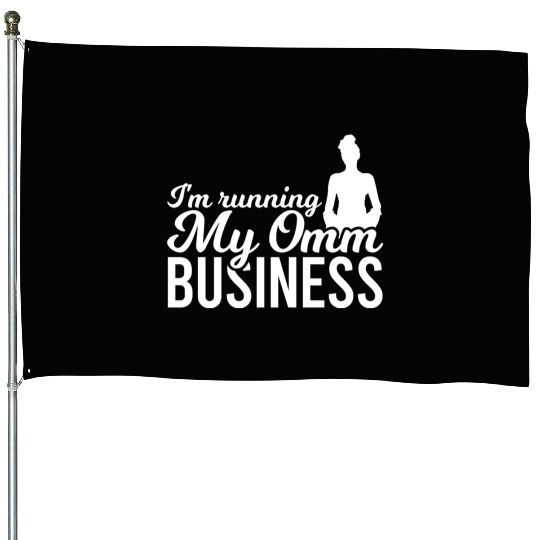 I'm Running My Omm Business House Flags