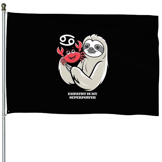 Empathy Is My Superpower: Cancer Zodiac Sloth House Flags
