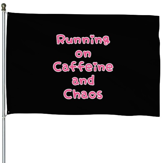 Running On Caffeine And Chaos House Flags