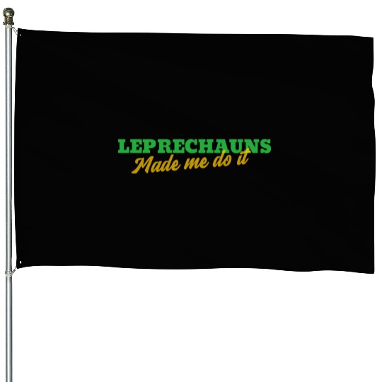 Leprechauns Made Me Do It House Flags