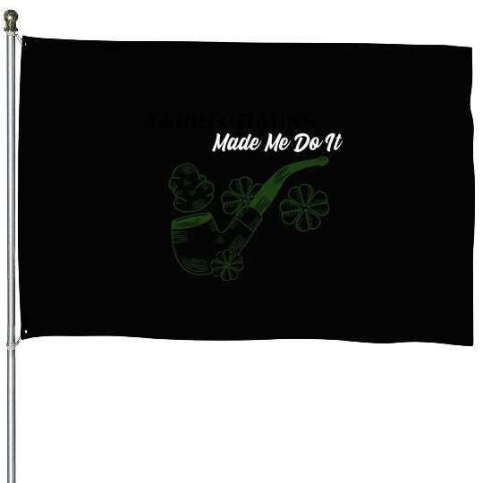 Leprechauns Made Me do It House Flags