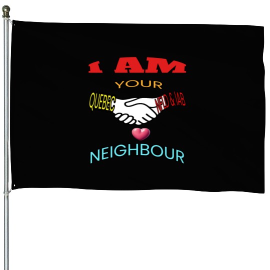 I AM YOUR NEIGHOUR QUEBEC AND NFLD LABRADOR House Flags