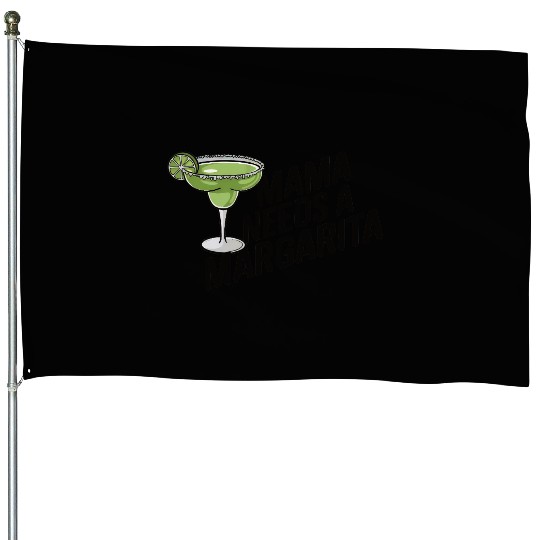 Mama needs a margarita House Flags